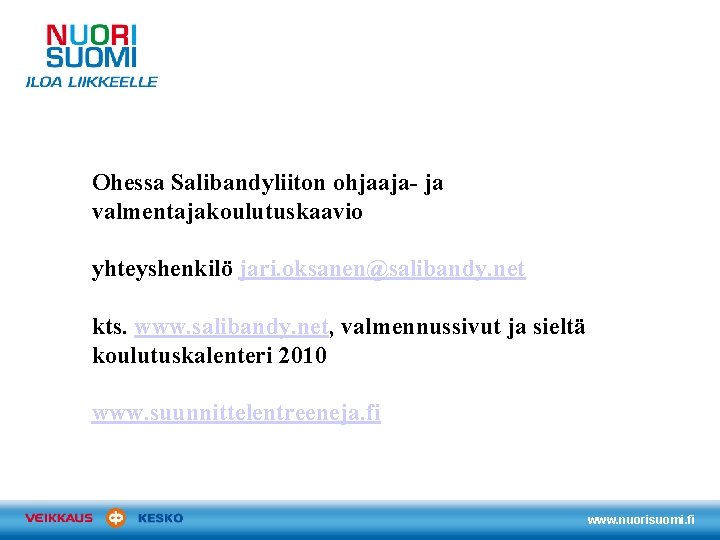 Ohessa Salibandyliiton ohjaaja- ja valmentajakoulutuskaavio yhteyshenkilö jari. oksanen@salibandy. net kts. www. salibandy. net, valmennussivut