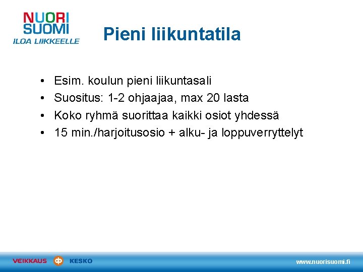 Pieni liikuntatila • • Esim. koulun pieni liikuntasali Suositus: 1 -2 ohjaajaa, max 20 Pieni liikuntatila • • Esim. koulun pieni liikuntasali Suositus: 1 -2 ohjaajaa, max 20