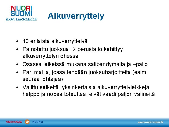 Alkuverryttely • 10 erilaista alkuverryttelyä • Painotettu juoksua perustaito kehittyy alkuverryttelyn ohessa • Osassa Alkuverryttely • 10 erilaista alkuverryttelyä • Painotettu juoksua perustaito kehittyy alkuverryttelyn ohessa • Osassa