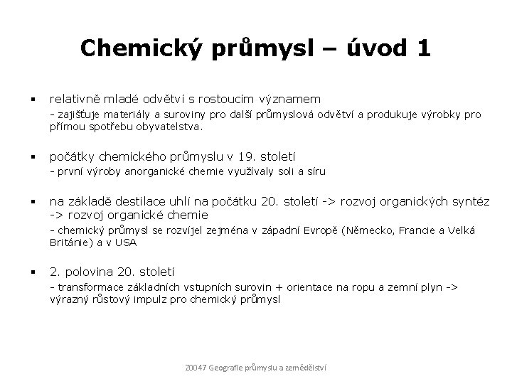 Chemický průmysl – úvod 1 § relativně mladé odvětví s rostoucím významem - zajišťuje
