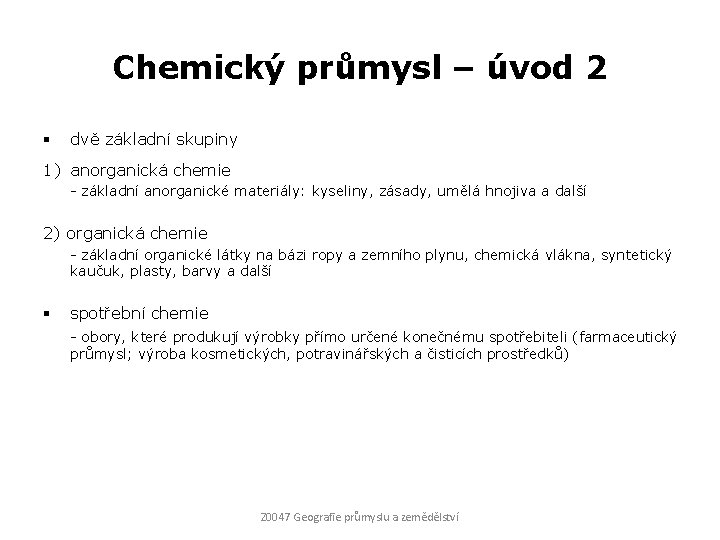 Chemický průmysl – úvod 2 § dvě základní skupiny 1) anorganická chemie - základní