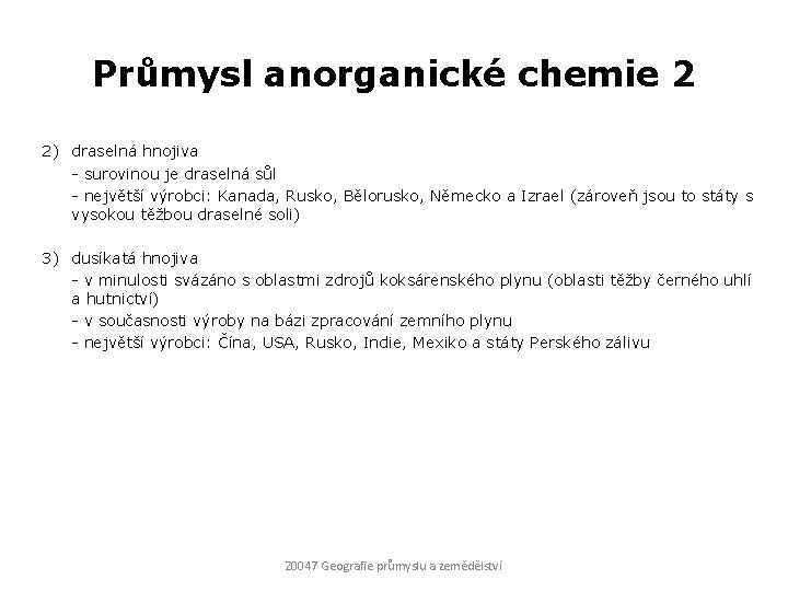 Průmysl anorganické chemie 2 2) draselná hnojiva - surovinou je draselná sůl - největší