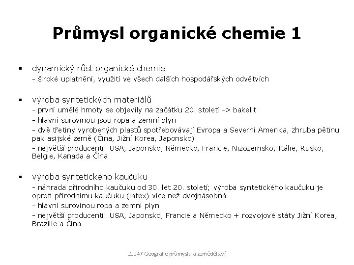 Průmysl organické chemie 1 § dynamický růst organické chemie - široké uplatnění, využití ve