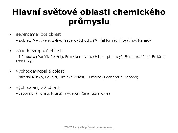 Hlavní světové oblasti chemického průmyslu § severoamerická oblast - pobřeží Mexického zálivu, severovýchod USA,