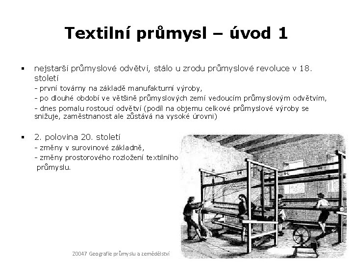 Textilní průmysl – úvod 1 § nejstarší průmyslové odvětví, stálo u zrodu průmyslové revoluce