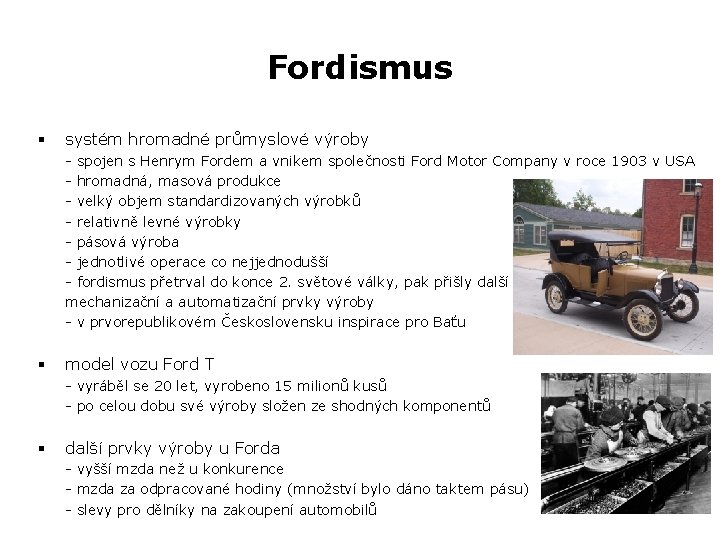 Fordismus § systém hromadné průmyslové výroby - spojen s Henrym Fordem a vnikem společnosti