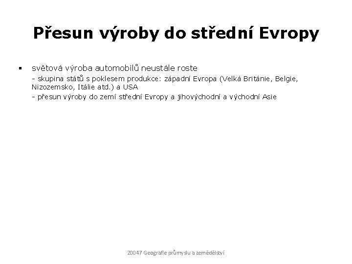 Přesun výroby do střední Evropy § světová výroba automobilů neustále roste - skupina států