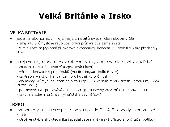 Velká Británie a Irsko VELKÁ BRITÁNIE § jeden z ekonomicky nejsilnějších států světa, člen