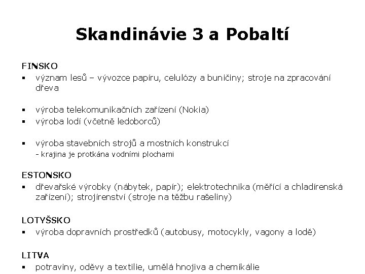 Skandinávie 3 a Pobaltí FINSKO § význam lesů – vývozce papíru, celulózy a buničiny;