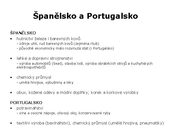 Španělsko a Portugalsko ŠPANĚLSKO § hutnictví železa i barevných kovů - zdroje uhlí, rud