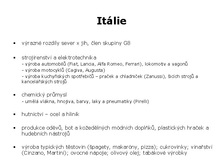 Itálie § výrazné rozdíly sever x jih, člen skupiny G 8 § strojírenství a