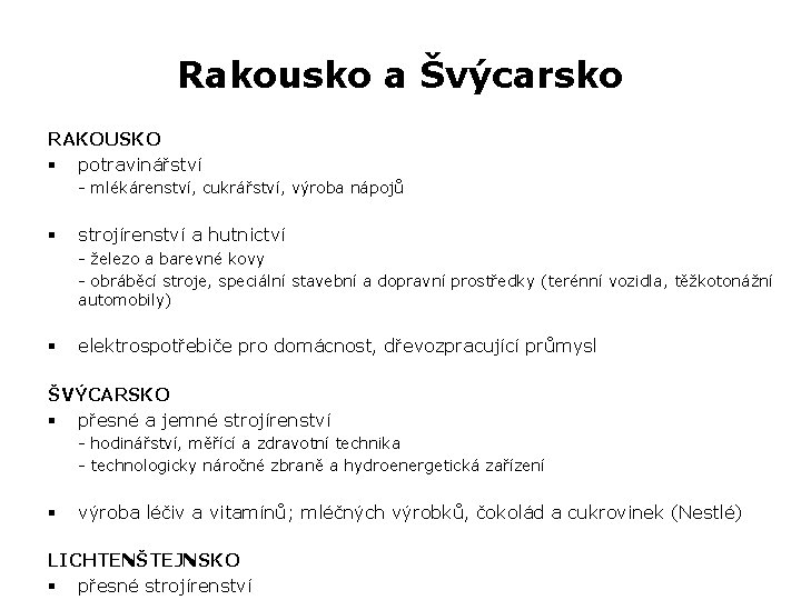 Rakousko a Švýcarsko RAKOUSKO § potravinářství - mlékárenství, cukrářství, výroba nápojů § strojírenství a