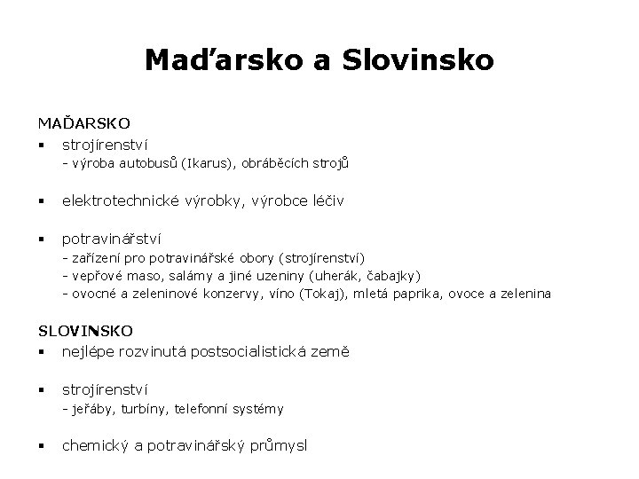 Maďarsko a Slovinsko MAĎARSKO § strojírenství - výroba autobusů (Ikarus), obráběcích strojů § elektrotechnické