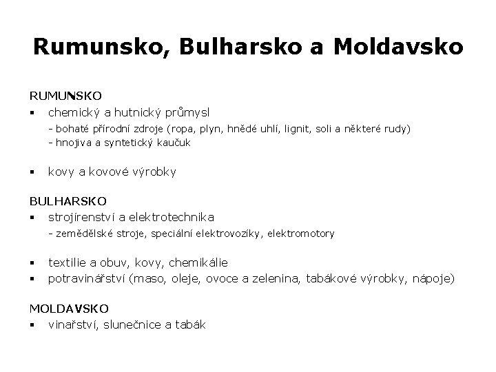 Rumunsko, Bulharsko a Moldavsko RUMUNSKO § chemický a hutnický průmysl - bohaté přírodní zdroje