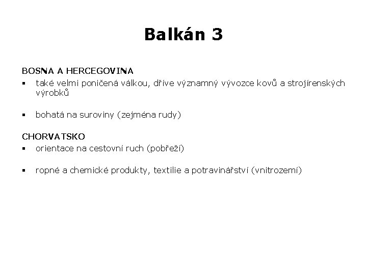 Balkán 3 BOSNA A HERCEGOVINA § také velmi poničená válkou, dříve významný vývozce kovů