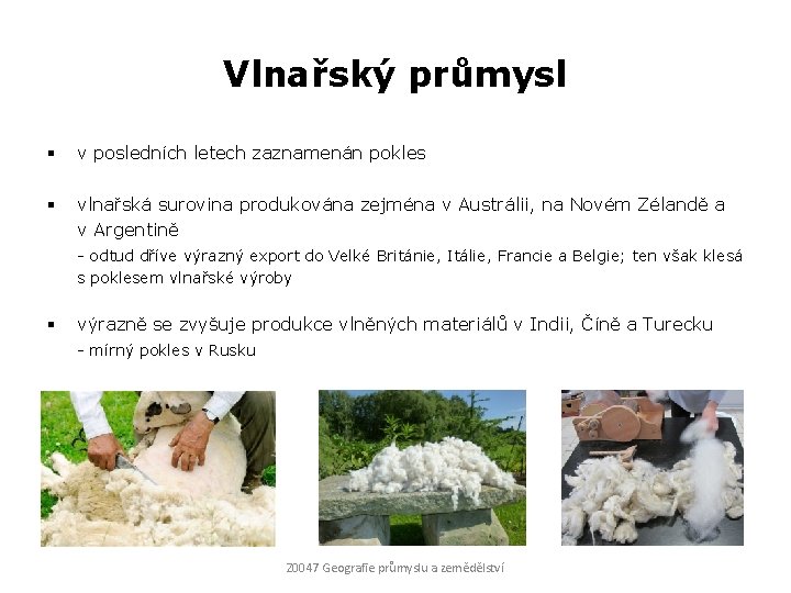 Vlnařský průmysl § v posledních letech zaznamenán pokles § vlnařská surovina produkována zejména v