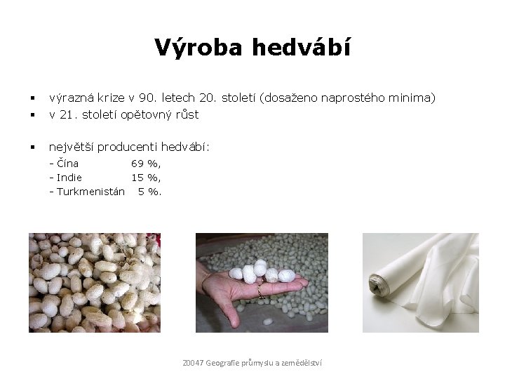 Výroba hedvábí § § výrazná krize v 90. letech 20. století (dosaženo naprostého minima)