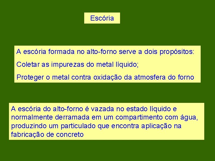 Escória A escória formada no alto-forno serve a dois propósitos: Coletar as impurezas do