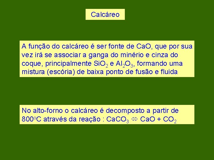 Calcáreo A função do calcáreo é ser fonte de Ca. O, que por sua