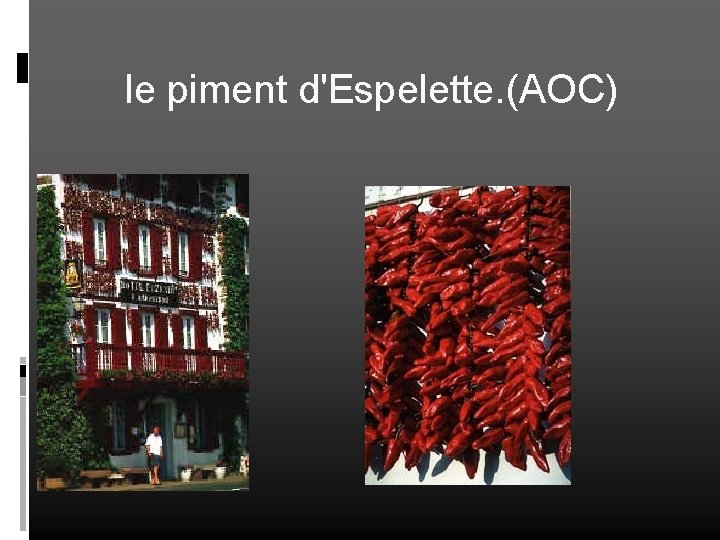 le piment d'Espelette. (AOC) 