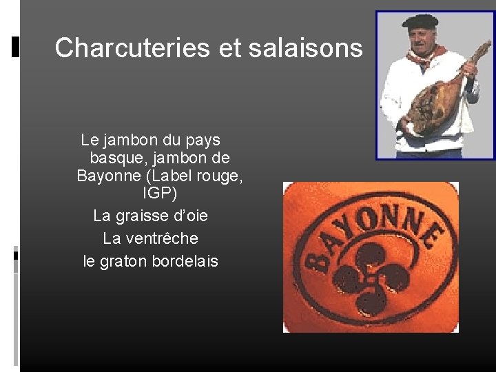 Charcuteries et salaisons Le jambon du pays basque, jambon de Bayonne (Label rouge, IGP)