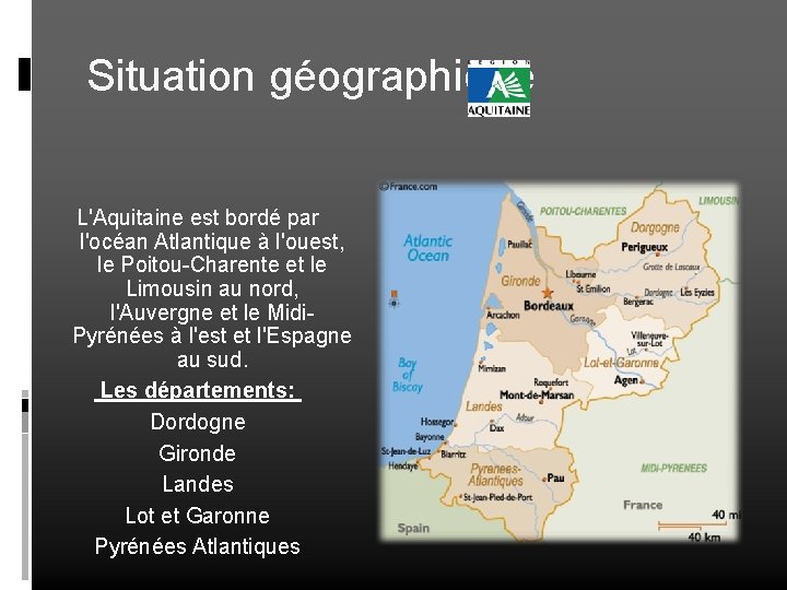 Situation géographique L'Aquitaine est bordé par l'océan Atlantique à l'ouest, le Poitou-Charente et le