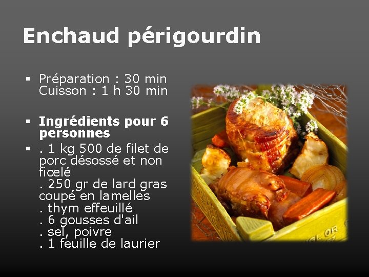 Enchaud périgourdin Préparation : 30 min Cuisson : 1 h 30 min Ingrédients pour