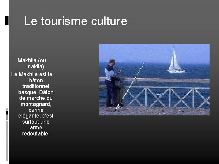 Le tourisme culture Makhila (ou makila). Le Makhila est le bâton traditionnel basque. Bâton