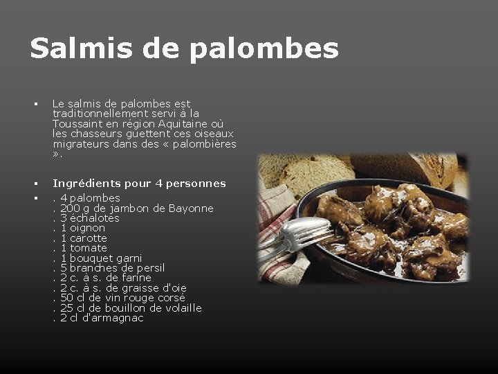 Salmis de palombes Le salmis de palombes est traditionnellement servi à la Toussaint en