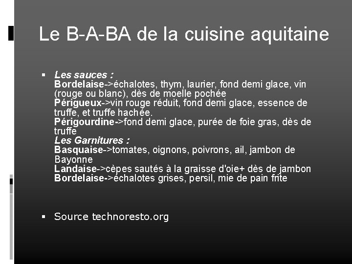 Le B-A-BA de la cuisine aquitaine Les sauces : Bordelaise->échalotes, thym, laurier, fond demi