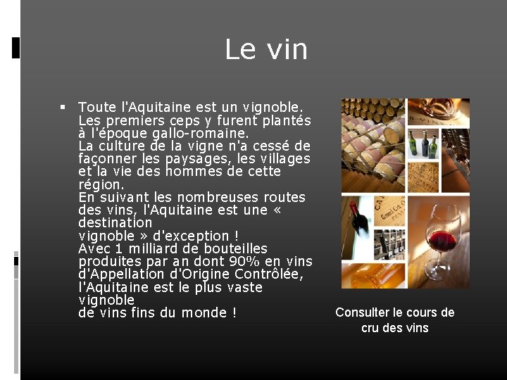 Le vin Toute l'Aquitaine est un vignoble. Les premiers ceps y furent plantés à