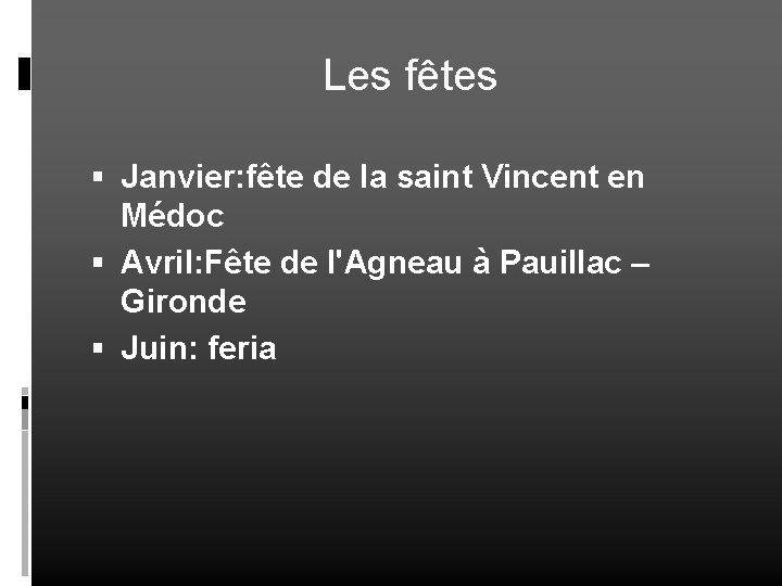 Les fêtes Janvier: fête de la saint Vincent en Médoc Avril: Fête de l'Agneau