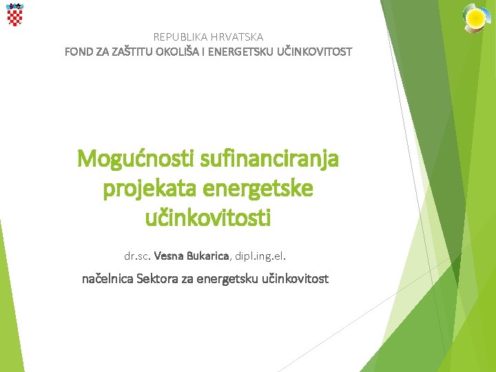 REPUBLIKA HRVATSKA FOND ZA ZAŠTITU OKOLIŠA I ENERGETSKU UČINKOVITOST Mogućnosti sufinanciranja projekata energetske učinkovitosti