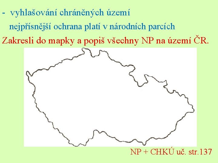 - vyhlašování chráněných území nejpřísnější ochrana platí v národních parcích Zakresli do mapky a