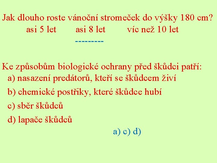 Jak dlouho roste vánoční stromeček do výšky 180 cm? asi 5 let asi 8