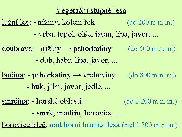 Vegetační stupně lesa lužní les: - nížiny, kolem řek (do 200 m n. m.