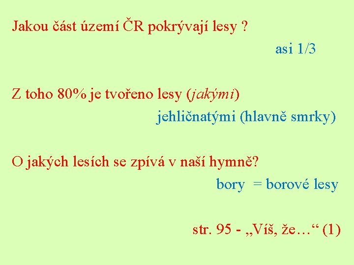 Jakou část území ČR pokrývají lesy ? asi 1/3 Z toho 80% je tvořeno