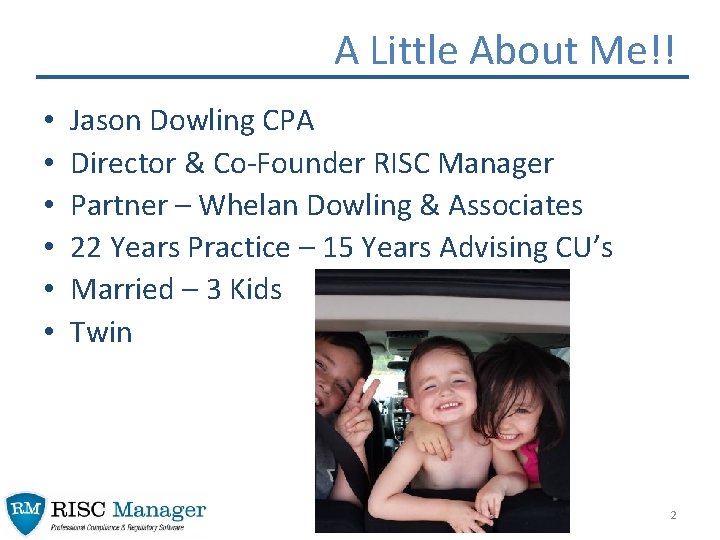 A Little About Me!! • • • Jason Dowling CPA Director & Co-Founder RISC A Little About Me!! • • • Jason Dowling CPA Director & Co-Founder RISC