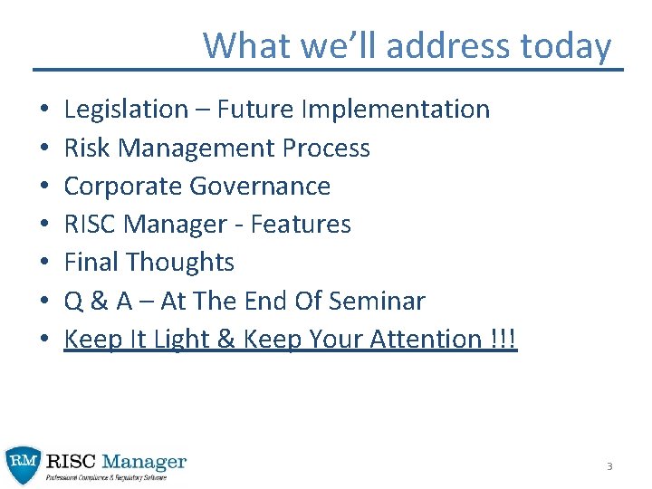 What we’ll address today • • Legislation – Future Implementation Risk Management Process Corporate What we’ll address today • • Legislation – Future Implementation Risk Management Process Corporate