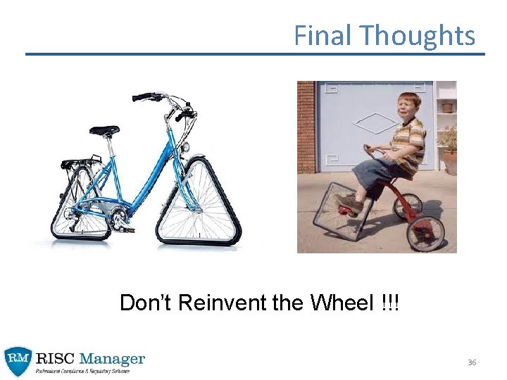 Final Thoughts Don’t Reinvent the Wheel !!! 36 