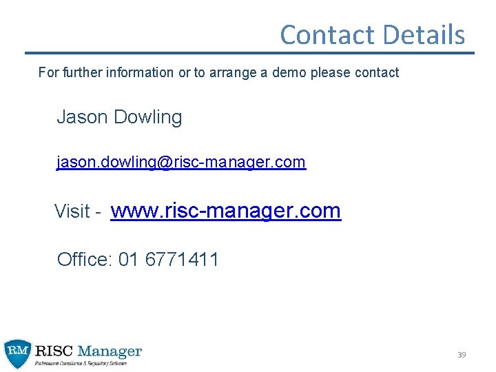 Contact Details For further information or to arrange a demo please contact Jason Dowling