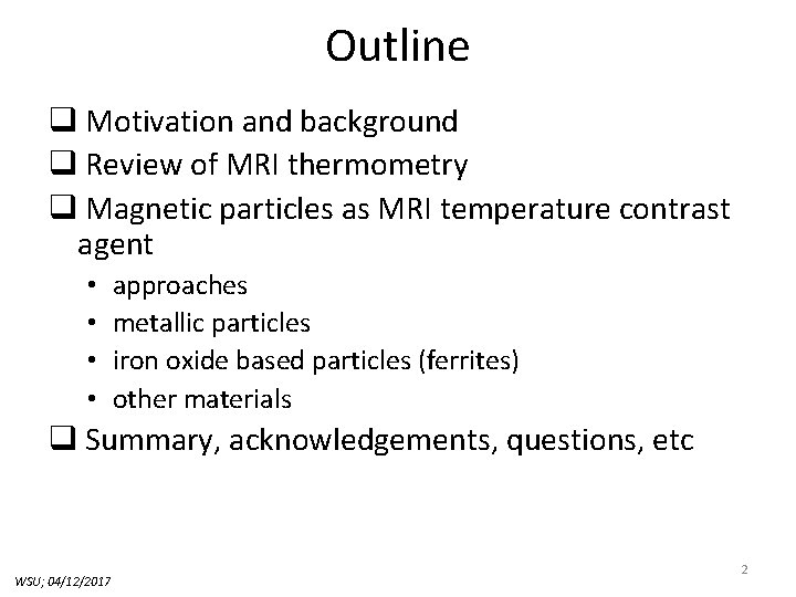 Outline q Motivation and background q Review of MRI thermometry q Magnetic particles as