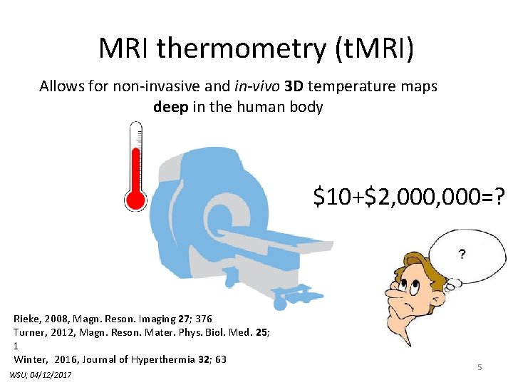 MRI thermometry (t. MRI) Allows for non-invasive and in-vivo 3 D temperature maps deep