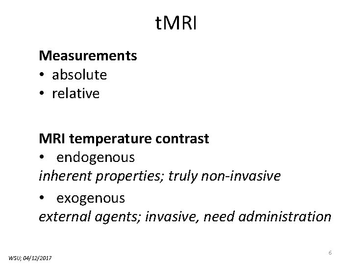 t. MRI Measurements • absolute • relative MRI temperature contrast • endogenous inherent properties;