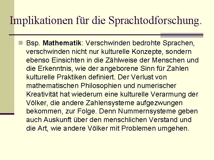 Implikationen für die Sprachtodforschung. n Bsp. Mathematik: Verschwinden bedrohte Sprachen, verschwinden nicht nur kulturelle