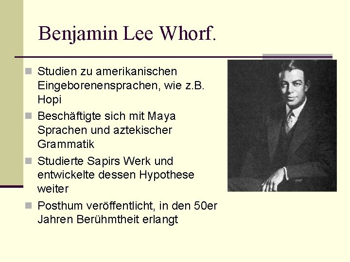 Benjamin Lee Whorf. n Studien zu amerikanischen Eingeborenensprachen, wie z. B. Hopi n Beschäftigte