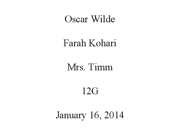 Oscar Wilde Farah Kohari Mrs. Timm 12 G January 16, 2014 