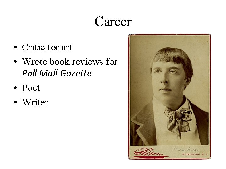 Career • Critic for art • Wrote book reviews for Pall Mall Gazette •