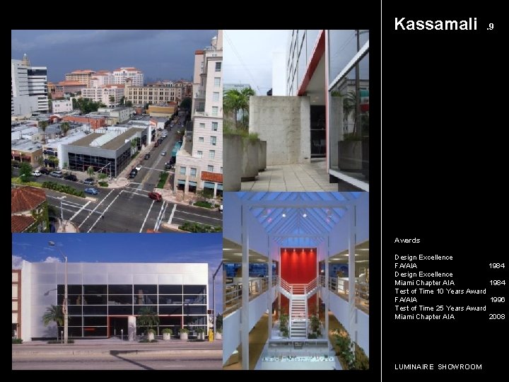 Kassamali . 9 Awards Design Excellence FA/AIA 1984 Design Excellence Miami Chapter AIA 1984