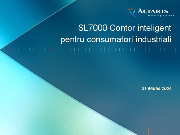 SL 7000 Contor inteligent pentru consumatori industriali 31 Martie 2004 